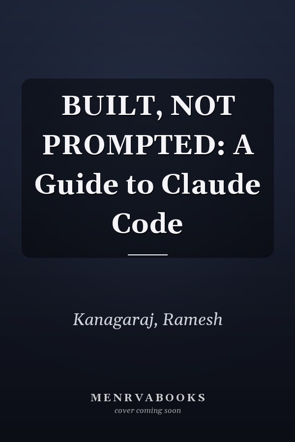 BUILT, NOT PROMPTED: A Guide to Claude Code