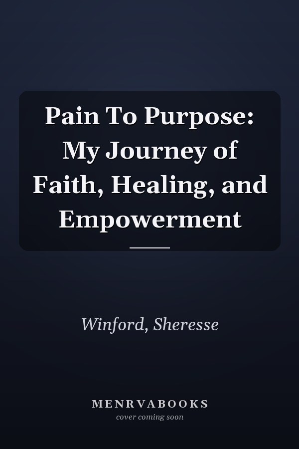 Pain To Purpose: My Journey of Faith, Healing, and Empowerment