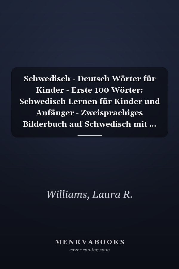 Schwedisch - Deutsch Wörter für Kinder - Erste 100 Wörter: Schwedisch Lernen für Kinder und Anfänger - Zweisprachiges Bilderbuch auf Schwedisch mit ... (Deutsch-Schwedisch)) (German Edition)