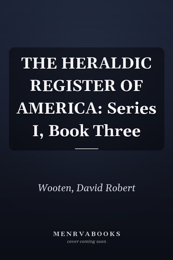 THE HERALDIC REGISTER OF AMERICA: Series I, Book Three
