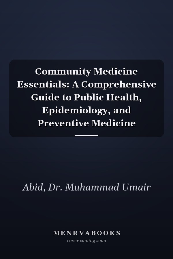 Community Medicine Essentials: A Comprehensive Guide to Public Health, Epidemiology, and Preventive Medicine