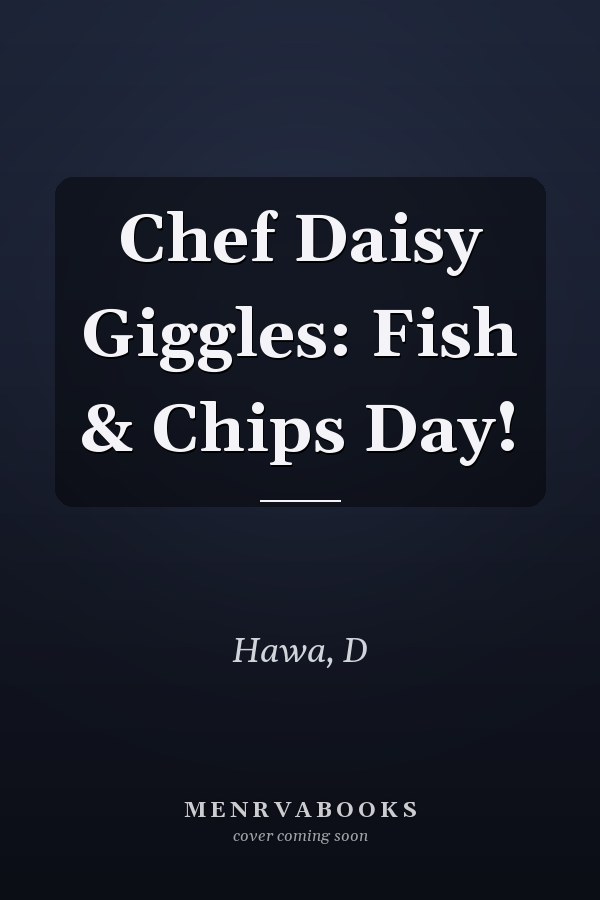 Chef Daisy Giggles: Fish & Chips Day!