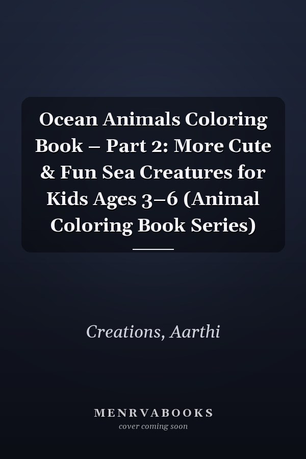 Ocean Animals Coloring Book – Part 2: More Cute & Fun Sea Creatures for Kids Ages 3–6 (Animal Coloring Book Series)