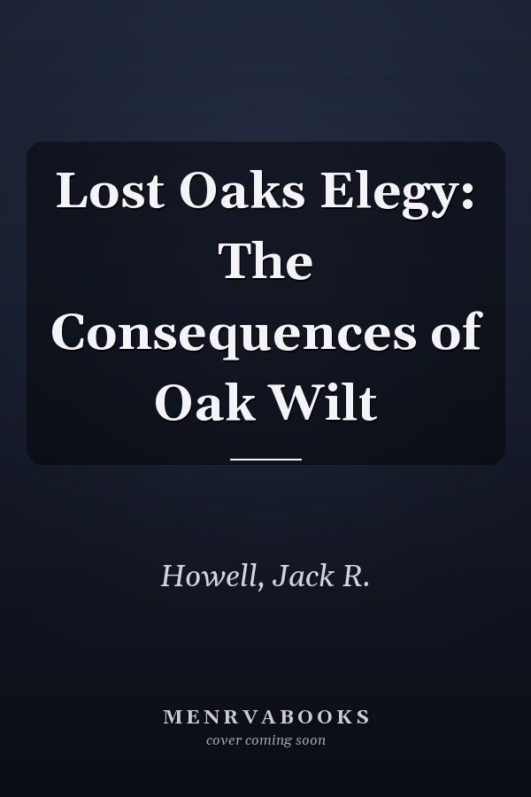 Lost Oaks Elegy: The Consequences of Oak Wilt