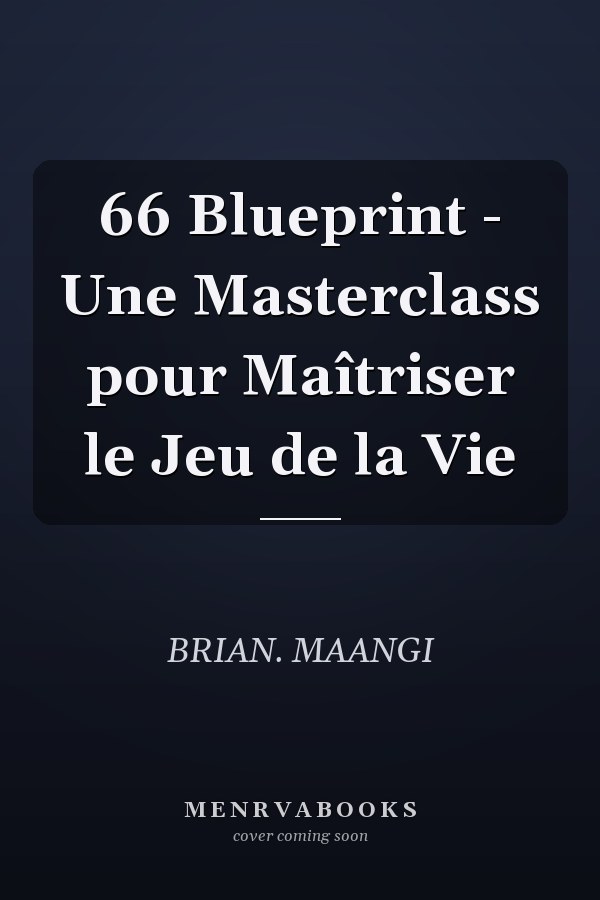 66 Blueprint - Une Masterclass pour Maîtriser le Jeu de la Vie