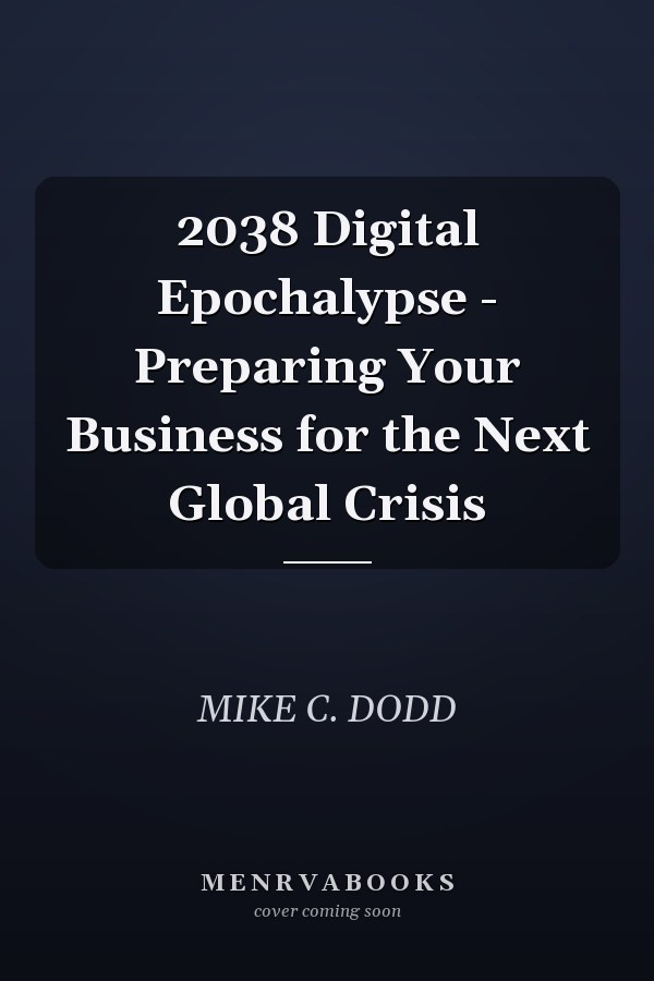 2038 Digital Epochalypse - Preparing Your Business for the Next Global Crisis