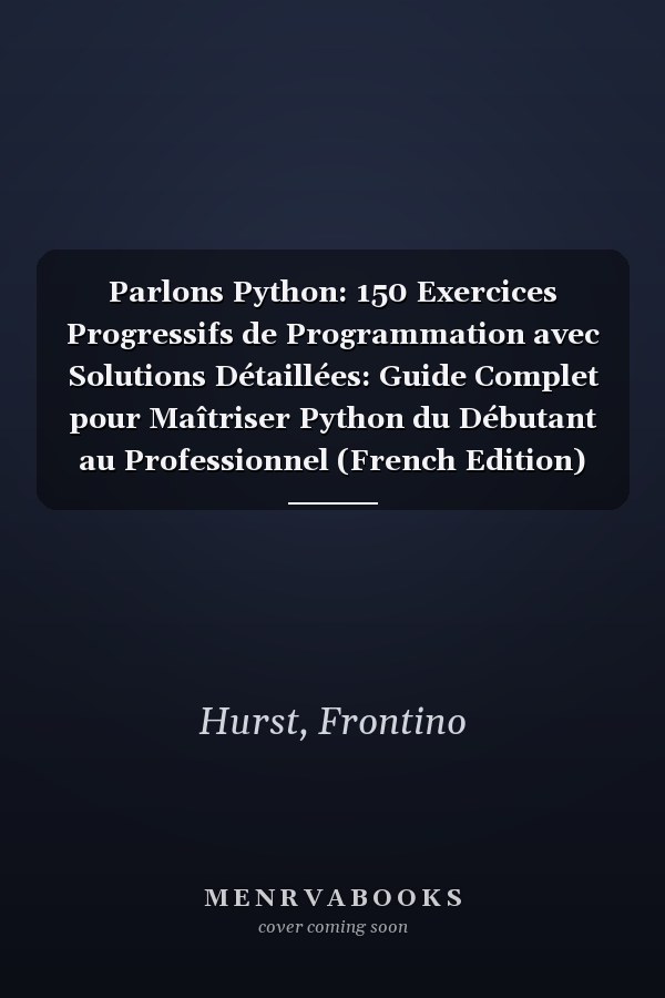 Parlons Python: 150 Exercices Progressifs de Programmation avec Solutions Détaillées: Guide Complet pour Maîtriser Python du Débutant au Professionnel (French Edition)