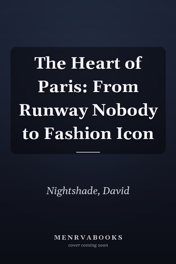 The Heart of Paris: From Runway Nobody to Fashion Icon