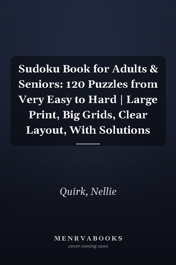 Sudoku Book for Adults & Seniors: 120 Puzzles from Very Easy to Hard | Large Print, Big Grids, Clear Layout, With Solutions
