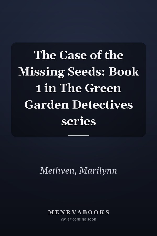 The Case of the Missing Seeds: Book 1 in The Green Garden Detectives series
