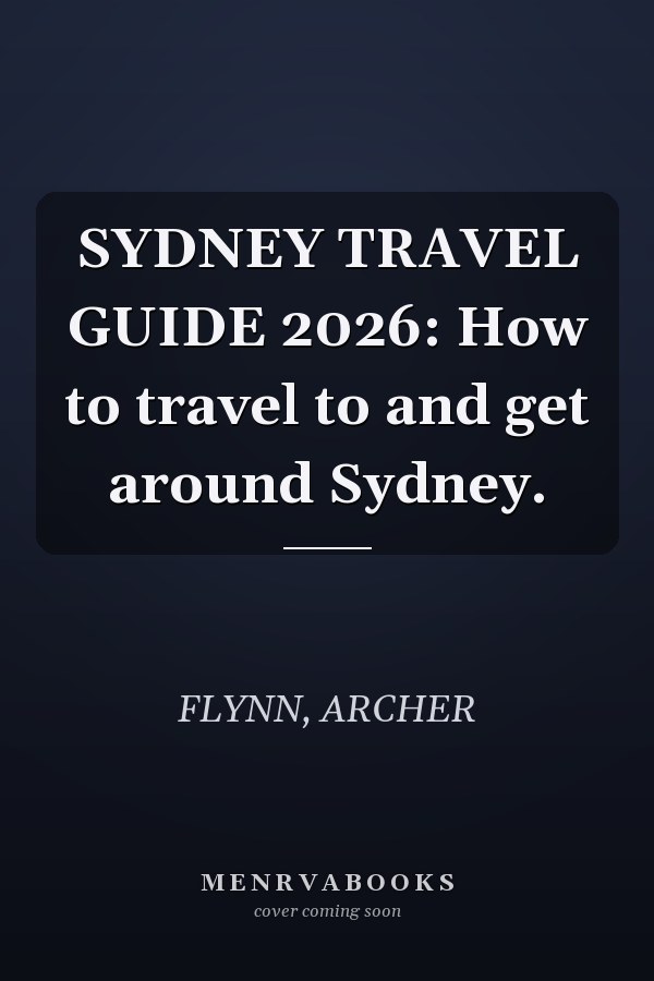 SYDNEY TRAVEL GUIDE 2026: How to travel to and get around Sydney.