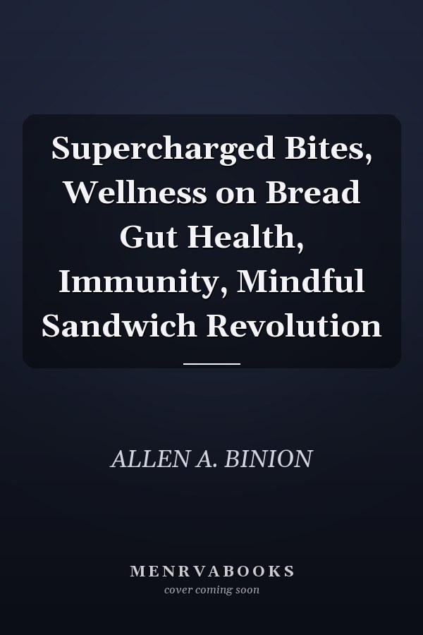 Supercharged Bites, Wellness on Bread Gut Health, Immunity, Mindful Sandwich Revolution