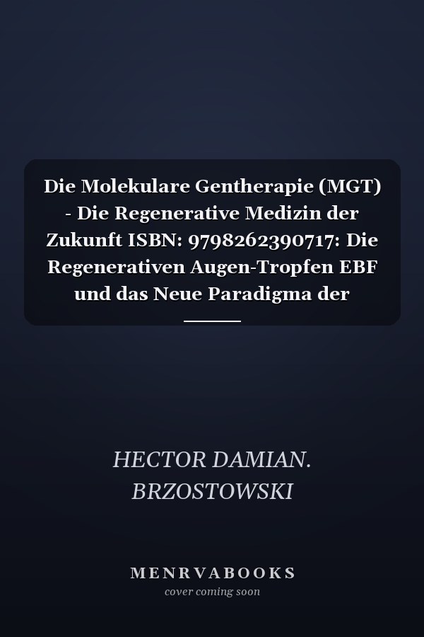 Die Molekulare Gentherapie (MGT) - Die Regenerative Medizin der Zukunft ISBN: 9798262390717: Die Regenerativen Augen-Tropfen EBF und das Neue Paradigma der Personalisierten Gesundheit