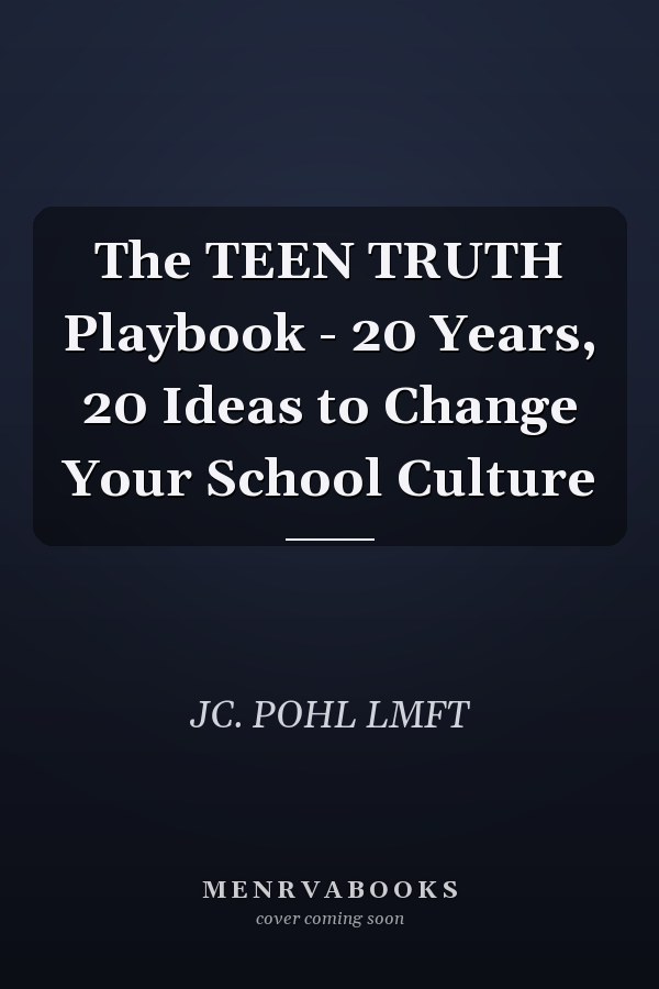 The TEEN TRUTH Playbook - 20 Years, 20 Ideas to Change Your School Culture