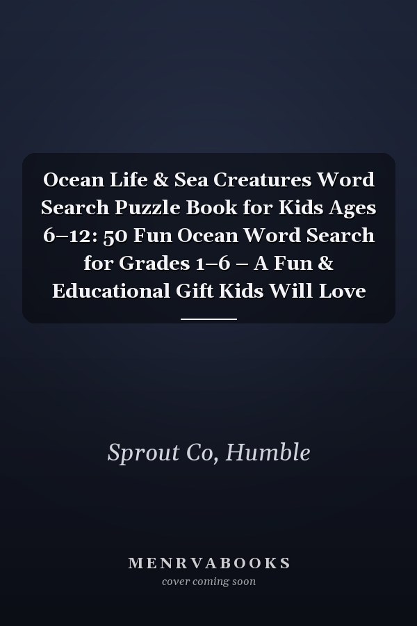 Ocean Life & Sea Creatures Word Search Puzzle Book for Kids Ages 6–12: 50 Fun Ocean Word Search for Grades 1–6 – A Fun & Educational Gift Kids Will Love
