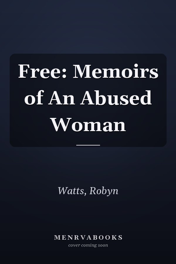 Free: Memoirs of An Abused Woman