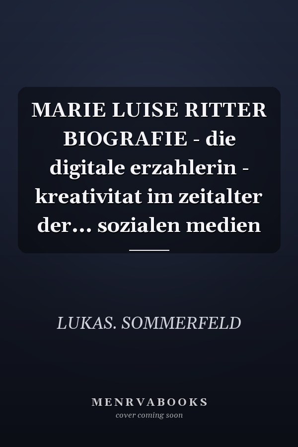 MARIE LUISE RITTER BIOGRAFIE - die digitale erzahlerin - kreativitat im zeitalter der... sozialen medien