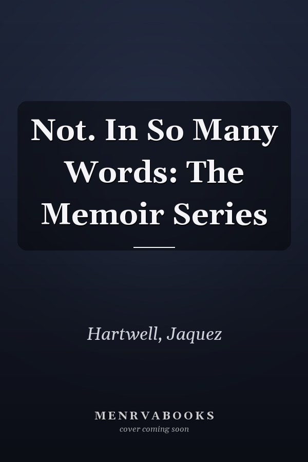 Not. In So Many Words: The Memoir Series
