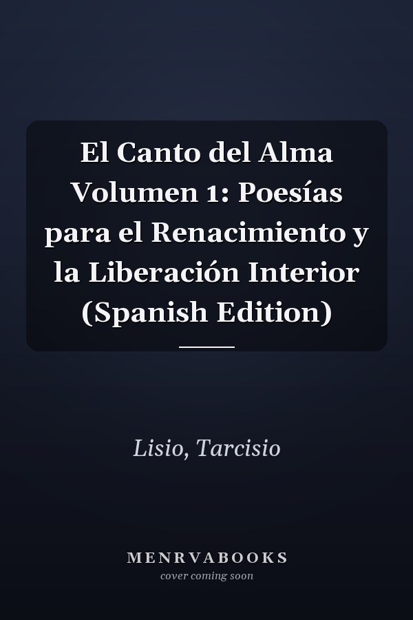 El Canto del Alma Volumen 1: Poesías para el Renacimiento y la Liberación Interior (Spanish Edition)