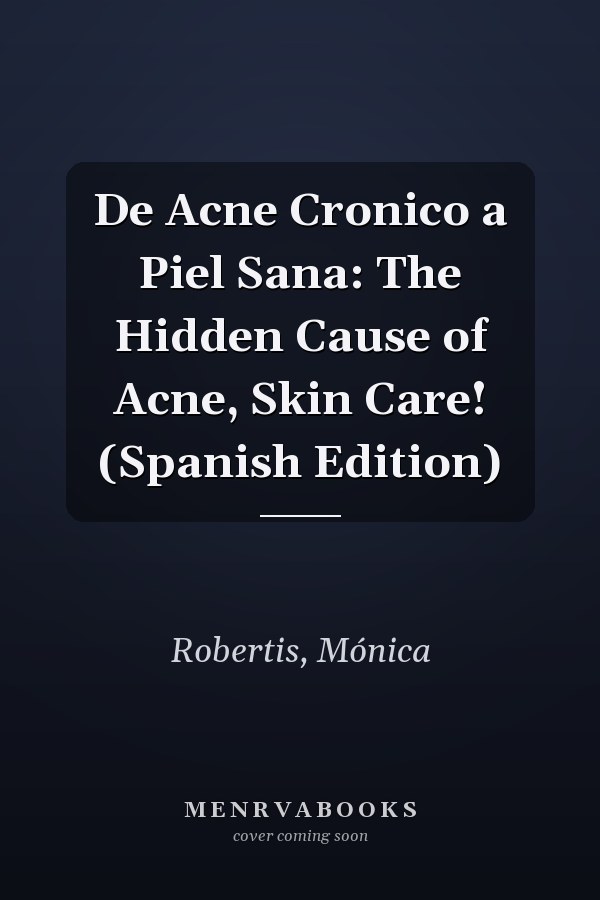 De Acne Cronico a Piel Sana: The Hidden Cause of Acne, Skin Care! (Spanish Edition)