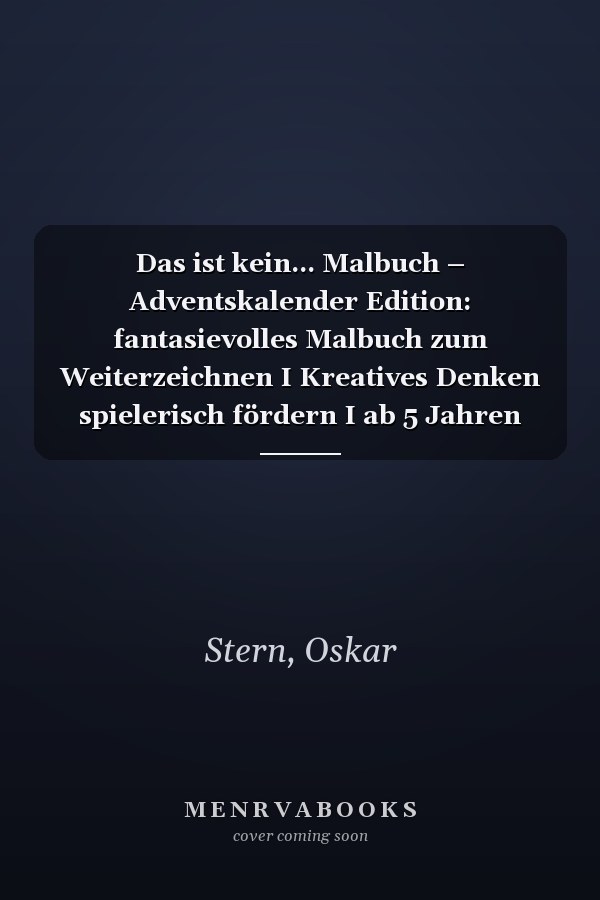 Das ist kein... Malbuch – Adventskalender Edition: fantasievolles Malbuch zum Weiterzeichnen I Kreatives Denken spielerisch fördern I ab 5 Jahren (German Edition)