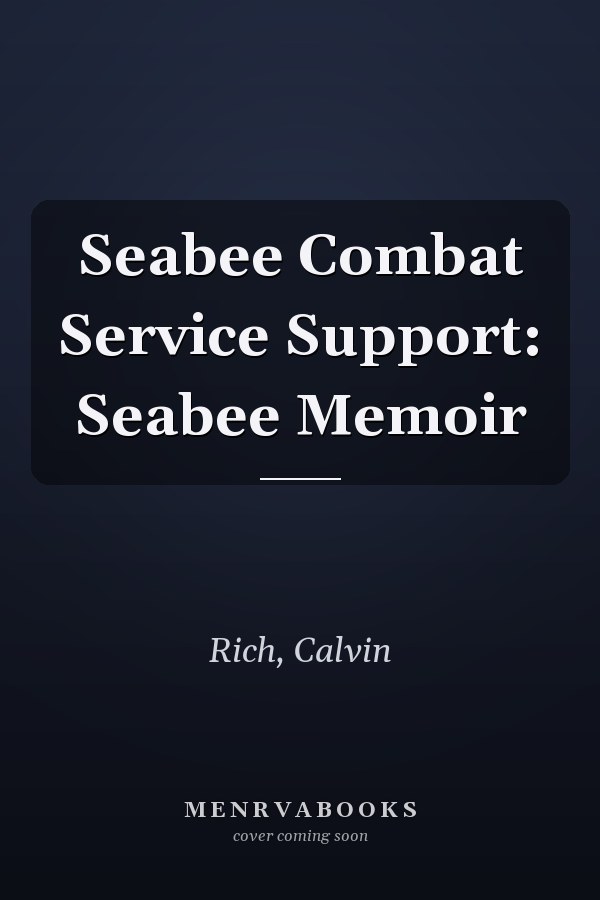 Seabee Combat Service Support: Seabee Memoir