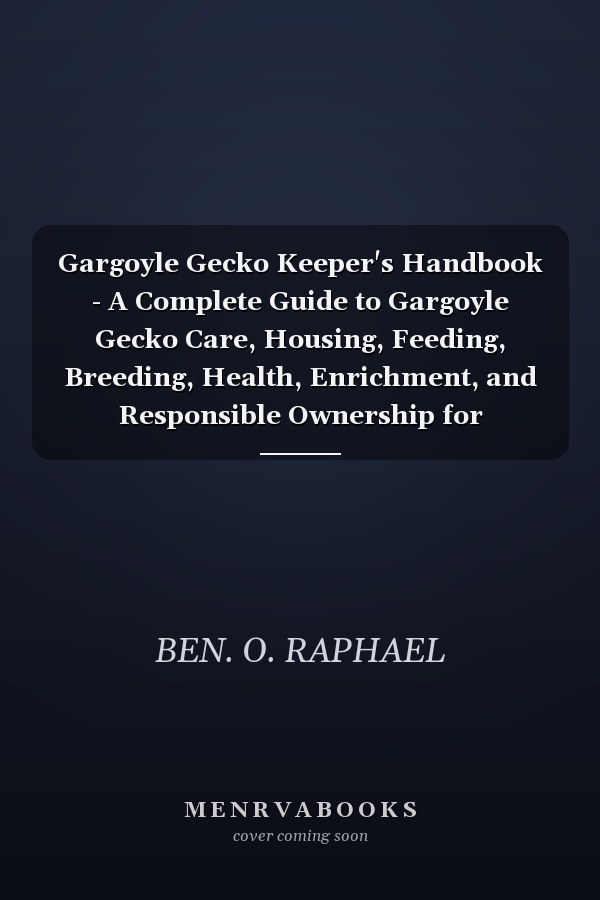 Gargoyle Gecko Keeper's Handbook - A Complete Guide to Gargoyle Gecko Care, Housing, Feeding, Breeding, Health, Enrichment, and Responsible Ownership for Beginners and Experienced Keepers