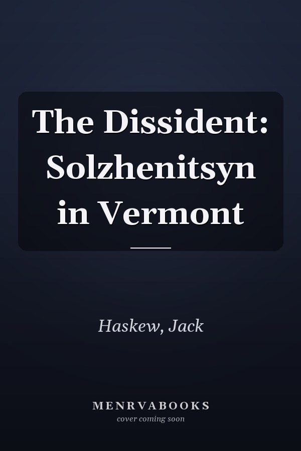 The Dissident: Solzhenitsyn in Vermont