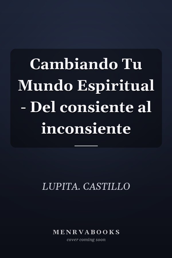 Cambiando Tu Mundo Espiritual - Del consiente al inconsiente