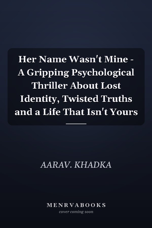 Her Name Wasn't Mine - A Gripping Psychological Thriller About Lost Identity, Twisted Truths and a Life That Isn't Yours