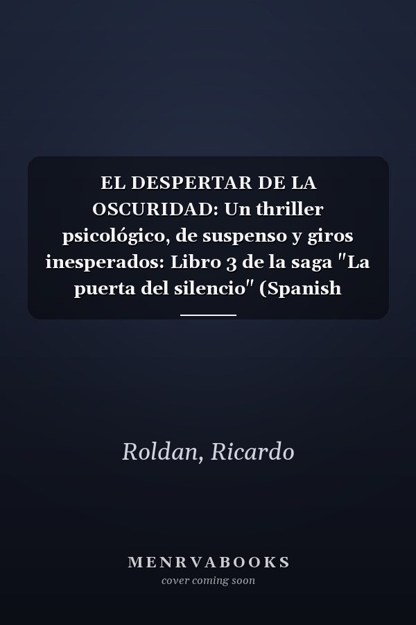 EL DESPERTAR DE LA OSCURIDAD: Un thriller psicológico, de suspenso y giros inesperados: Libro 3 de la saga "La puerta del silencio" (Spanish Edition)