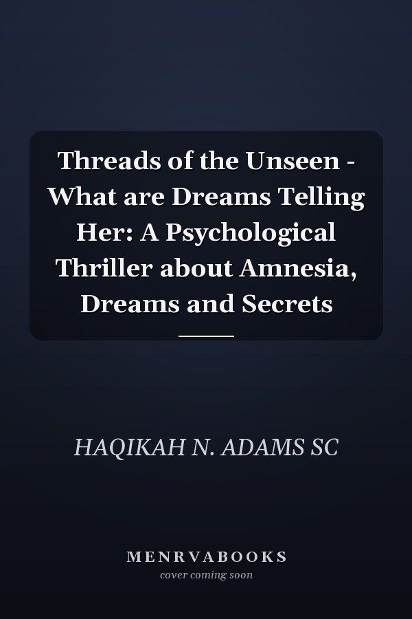 Threads of the Unseen - What are Dreams Telling Her: A Psychological Thriller about Amnesia, Dreams and Secrets