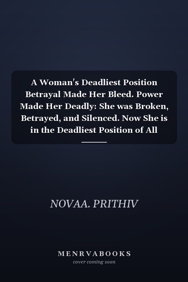 A Woman's Deadliest Position Betrayal Made Her Bleed. Power Made Her Deadly: She was Broken, Betrayed, and Silenced. Now She is in the Deadliest Position of All Power. Dark Psychological Thriller and Feminist Revenge Fiction