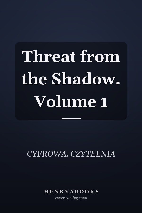 Threat from the Shadow. Volume 1