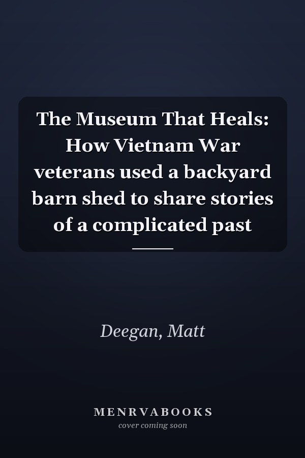 The Museum That Heals: How Vietnam War veterans used a backyard barn shed to share stories of a complicated past