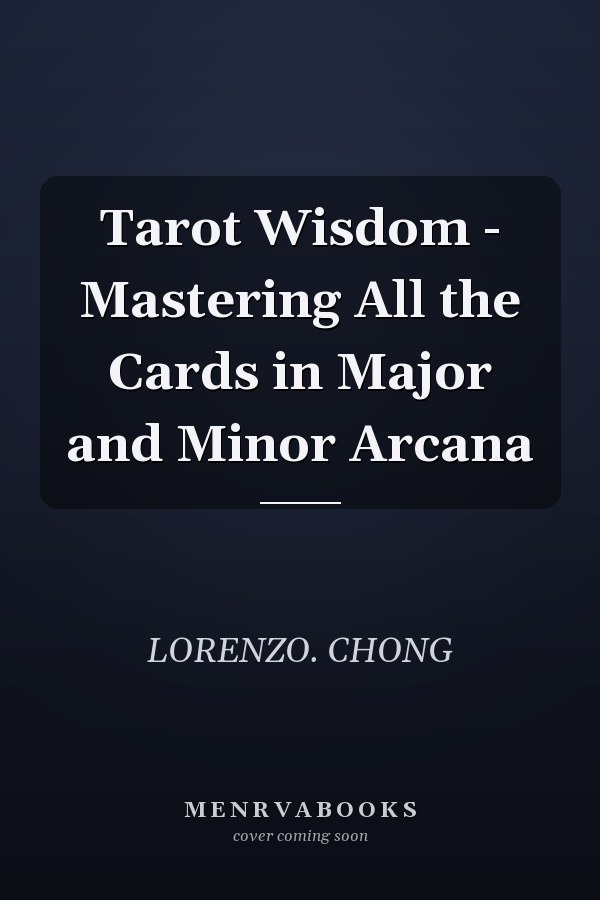 Tarot Wisdom - Mastering All the Cards in Major and Minor Arcana