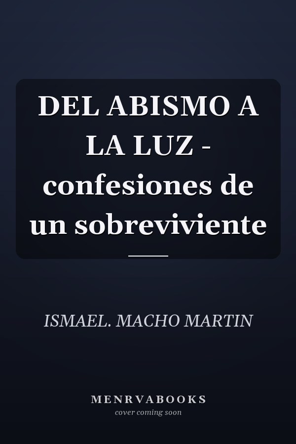 DEL ABISMO A LA LUZ - confesiones de un sobreviviente