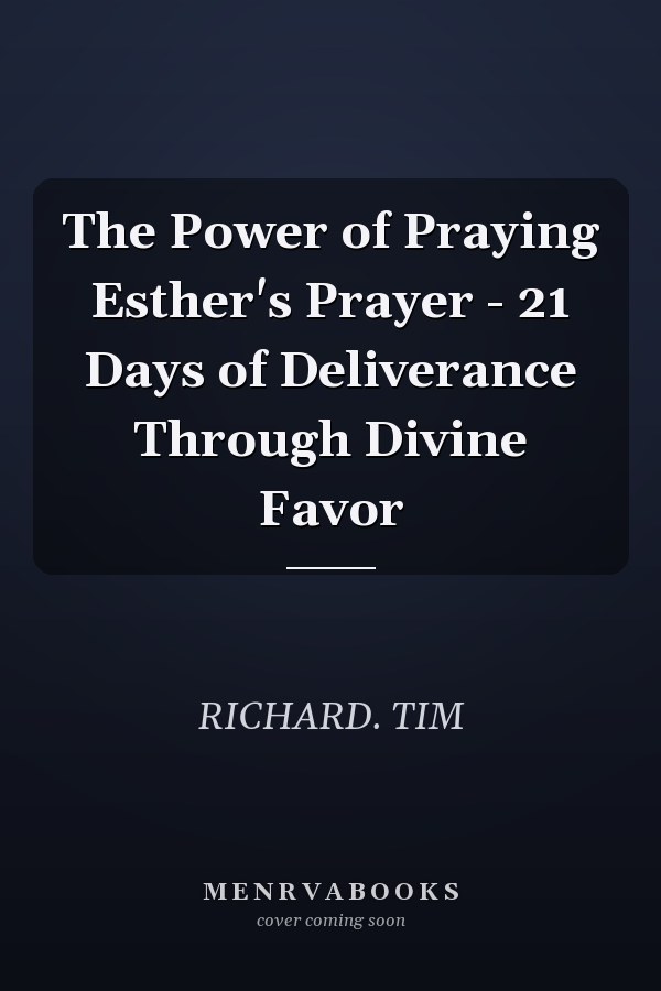 The Power of Praying Esther's Prayer - 21 Days of Deliverance Through Divine Favor