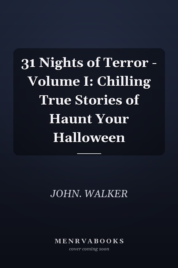 31 Nights of Terror - Volume I: Chilling True Stories of Haunt Your Halloween
