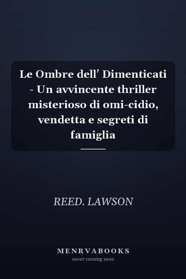 Le Ombre dell' Dimenticati - Un avvincente thriller misterioso di omi-cidio, vendetta e segreti di famiglia
