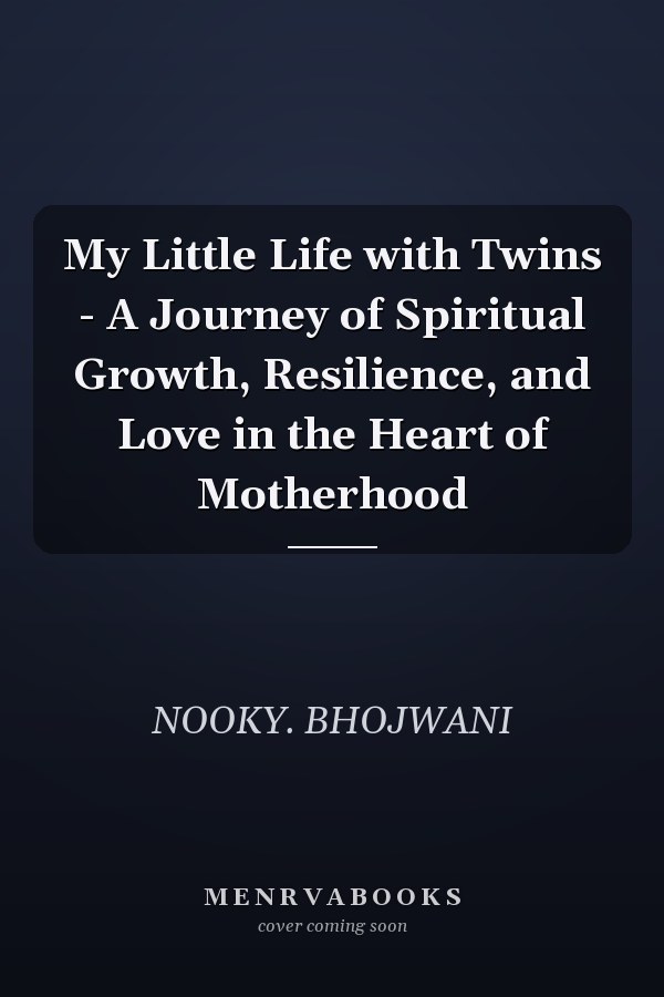 My Little Life with Twins - A Journey of Spiritual Growth, Resilience, and Love in the Heart of Motherhood