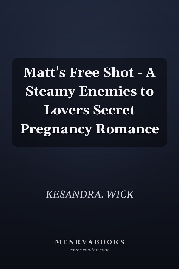 Matt's Free Shot - A Steamy Enemies to Lovers Secret Pregnancy Romance