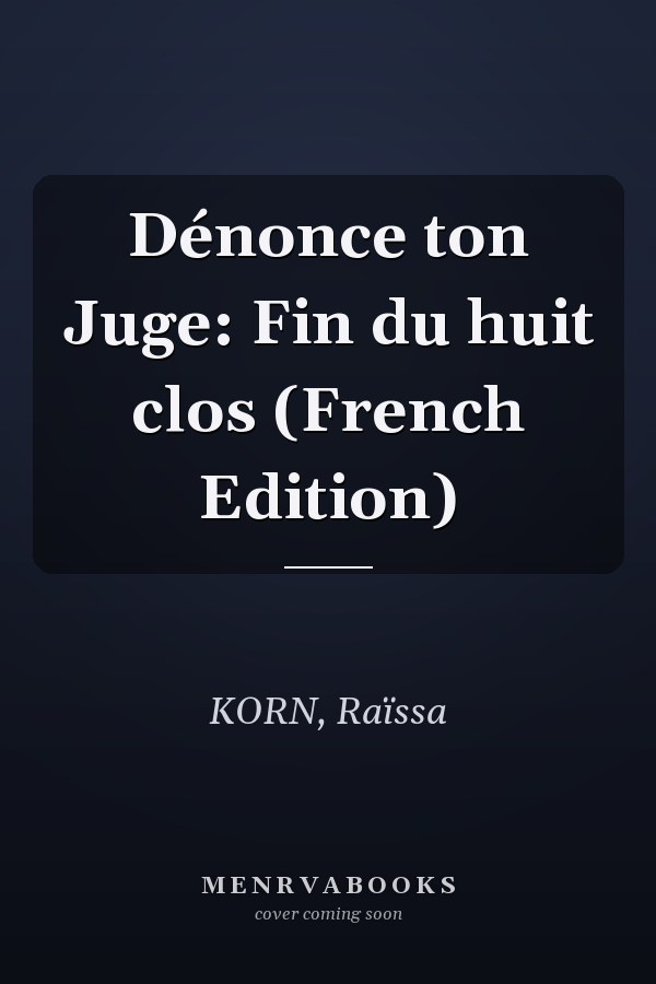 Dénonce ton Juge: Fin du huit clos (French Edition)