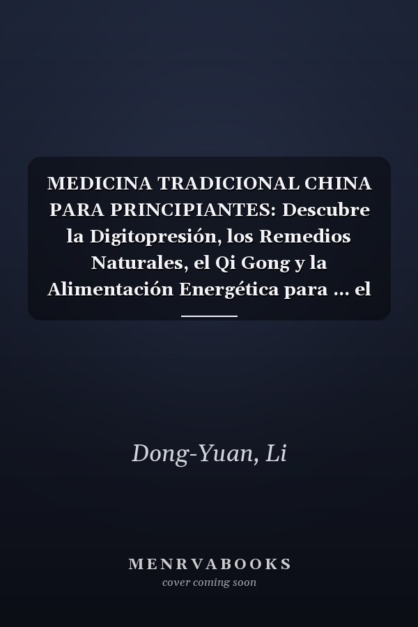 MEDICINA TRADICIONAL CHINA PARA PRINCIPIANTES: Descubre la Digitopresión, los Remedios Naturales, el Qi Gong y la Alimentación Energética para ... el Insomnio y el Dolor (Spanish Edition)