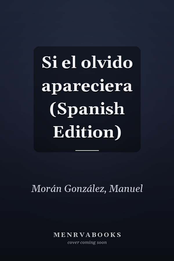 Si el olvido apareciera (Spanish Edition)