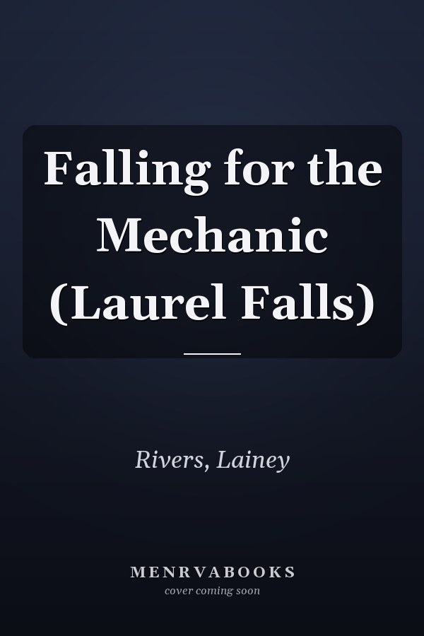Falling for the Mechanic (Laurel Falls)
