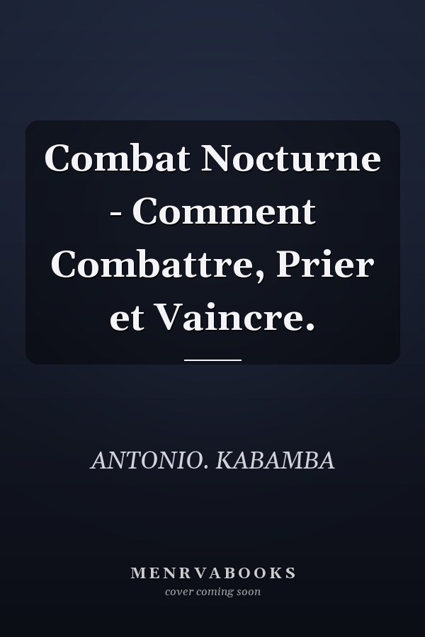 Combat Nocturne - Comment Combattre, Prier et Vaincre.