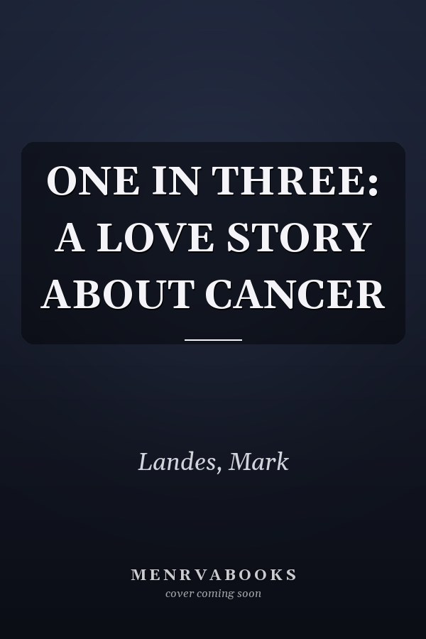 ONE IN THREE: A LOVE STORY ABOUT CANCER