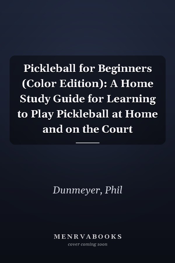 Pickleball for Beginners (Color Edition): A Home Study Guide for Learning to Play Pickleball at Home and on the Court
