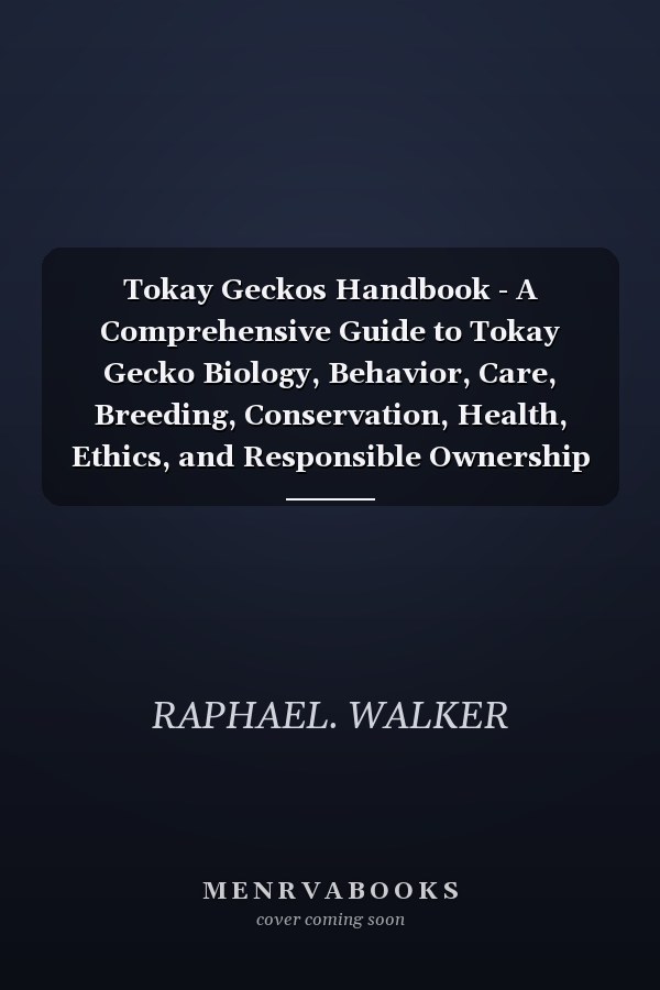 Tokay Geckos Handbook - A Comprehensive Guide to Tokay Gecko Biology, Behavior, Care, Breeding, Conservation, Health, Ethics, and Responsible Ownership